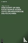 Schmitt, Johann - Der Kampf um den Katechismus in der Aufklarungsperiode Deutschlands