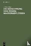Kehr, Dietrich - Die Berechnung Von Regenwasserabflussen