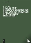Franz, Robert - Anlage- Und Verbrauchskosten Der Heiz- Und Kochanlagen in Bayerischen Siedlungen