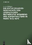 Hofmann, Jos E - Die Entwicklungsgeschichte der Leibnizschen Mathematik wahrend des Aufenthaltens in Paris 1672-1676
