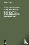 Kerschensteiner, Georg - Der Begriff der staatsburgerlichen Erziehung