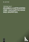 Gaede, Wolfgang - [Gasballastpumpen Und Vakuumtechnik Des Dampfes]