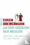 Drewermann, Eugen - An den Grenzen der Medizin - Märchen von Heilung und Hoffnung