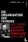  - Die Organisation des Terrors - Der Dienstkalender Heinrich Himmlers 1943-1945