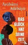Adebayo, Ayobami - Das Glück hat seine Zeit