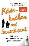 Wentzel, Barbara, Collee, Miriam - Käsekuchen mit Sauerkraut
