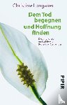 Longaker, Christine - Dem Tod begegnen und Hoffnung finden