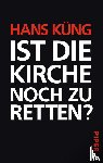 Küng, Hans - Ist die Kirche noch zu retten?