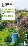 Pape, Gabriella - Gebrauchsanweisung fürs Gärtnern