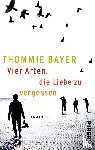 Bayer, Thommie - Vier Arten, die Liebe zu vergessen