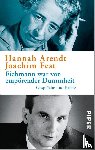 Arendt, Hannah, Fest, Joachim - Eichmann war von empörender Dummheit