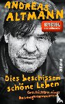 Altmann, Andreas - Dies beschissen schöne Leben