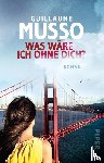 Musso, Guillaume - Was wäre ich ohne dich?