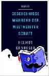 Krausser, Helmut - Geschehnisse während der Weltmeisterschaft - Roman