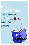 Vanderbeke, Birgit - Wer dann noch lachen kann - Roman