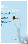 Vanderbeke, Birgit - Wer dann noch lachen kann - Roman