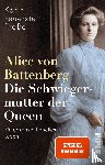 Feuerstein-Praßer, Karin - Alice von Battenberg - Die Schwiegermutter der Queen - Ein unkonventionelles Leben | Faszinierende Biografie