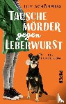 Schönfuß, Lily - Tausche Mörder gegen Leberwurst
