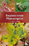 Kruse, Julia - Faszinierende Pflanzenpilze
