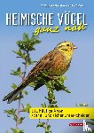 Fiedler, Wolfgang, Fünfstück, Hans-Joachim - Heimische Vögel ganz nah