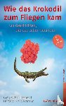 Lamprecht, Katharina, Hammel, Stefan, Hürzeler, Adrian, Niedermann, Martin - Wie das Krokodil zum Fliegen kam