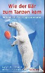 Lamprecht, Katharina, Hammel, Stefan, Hürzeler, Adrian, Niedermann, Martin - Wie der Bär zum Tanzen kam