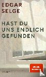 Selge, Edgar - Hast du uns endlich gefunden