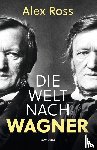 Ross, Alex - Die Welt nach Wagner