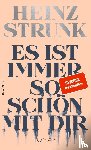 Strunk, Heinz - Es ist immer so schön mit dir