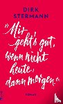 Stermann, Dirk - 'Mir geht's gut, wenn nicht heute, dann morgen.'