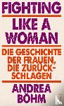 Böhm, Andrea - Fighting Like a Woman
