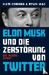 Conger, Kate, Mac, Ryan - Elon Musk und die Zerstörung von Twitter