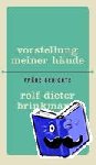 Brinkmann, Rolf Dieter - Vorstellung meiner Hände - Frühe Gedichte