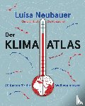Neubauer, Luisa, Häntzschel, Ole, Endt, Christian - Der Klima-Atlas