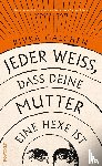 Galchen, Rivka - Jeder weiß, dass deine Mutter eine Hexe ist