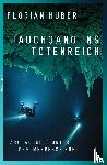Huber, Florian - Tauchgang ins Totenreich