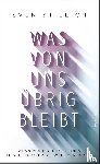 Stillich, Sven - Was von uns übrig bleibt