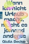Becker, Giulia - Wenn ich nicht Urlaub mache, macht es jemand anderes