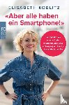 Koblitz, Elisabeth - 'Aber alle haben ein Smartphone!'