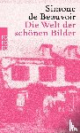 Beauvoir, Simone de - Die Welt der schönen Bilder
