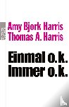 Harris, Amy Bjork, Harris, Thomas A. - Einmal o.k. - immer o.k.