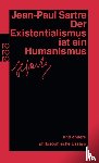 Sartre, Jean-Paul - Der Existentialismus ist ein Humanismus und andere philosophische Essays 1943 - 1948
