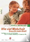 Wiemann, Irmela - Wie viel Wahrheit braucht mein Kind?