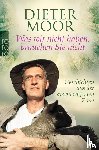 Moor, Dieter - Was wir nicht haben, brauchen Sie nicht