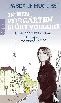 Hugues, Pascale - In den Vorgärten blüht Voltaire