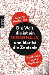 Hochbrunn, Claudia - Die Welt, die ist ein Irrenhaus und hier ist die Zentrale
