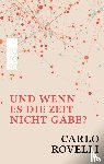 Rovelli, Carlo - Und wenn es die Zeit nicht gäbe?