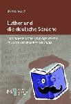 Besch, Werner - Luther und die deutsche Sprache - 500 Jahre deutsche Sprachgeschichte im Lichte der neueren Forschung