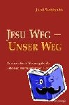 Wohlmuth, Josef - Jesu Weg - Unser Weg - Kommentierte Neuausgabe der "kleinen mystagogischen Christologie"