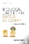  - Biologie und Ethik: Natur im Griff?